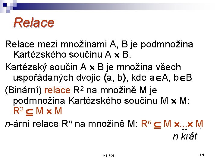 Relace mezi množinami A, B je podmnožina Kartézského součinu A B. Kartézský součin A