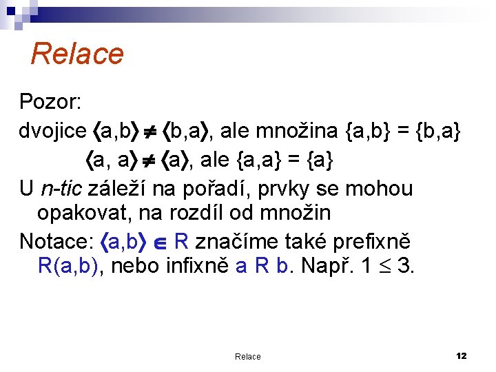 Relace Pozor: dvojice a, b b, a , ale množina {a, b} = {b,