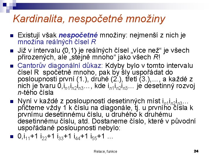 Kardinalita, nespočetné množiny n n n Existují však nespočetné množiny: nejmenší z nich je