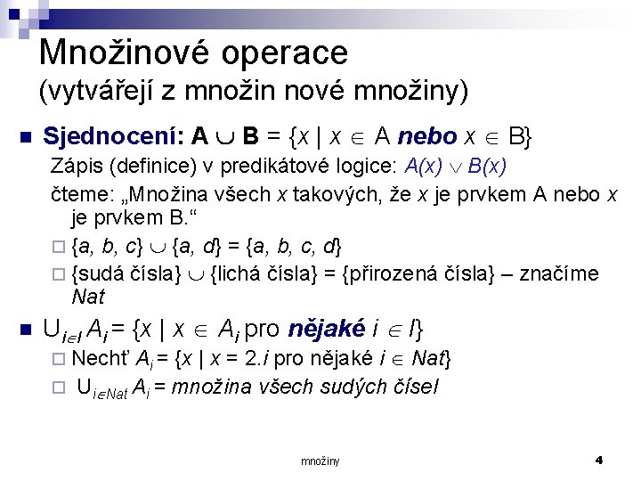 Množinové operace (vytvářejí z množin nové množiny) n Sjednocení: A B = {x |