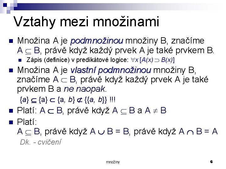 Vztahy mezi množinami n Množina A je podmnožinou množiny B, značíme A B, právě