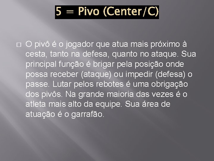 � O pivô é o jogador que atua mais próximo à cesta, tanto na