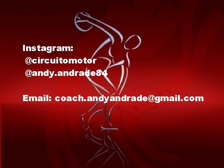 Instagram: @circuitomotor @andy. andrade 84 Email: coach. andyandrade@gmail. com 