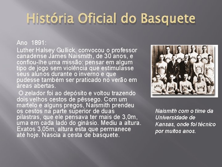 História Oficial do Basquete Ano 1891: Luther Halsey Gullick, convocou o professor canadense James