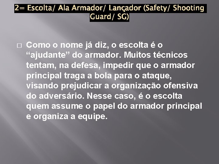 � Como o nome já diz, o escolta é o “ajudante” do armador. Muitos