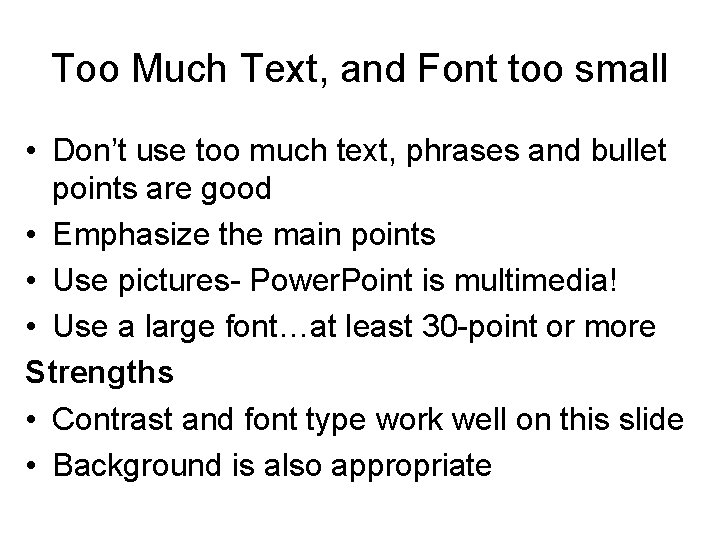Too Much Text, and Font too small • Don’t use too much text, phrases