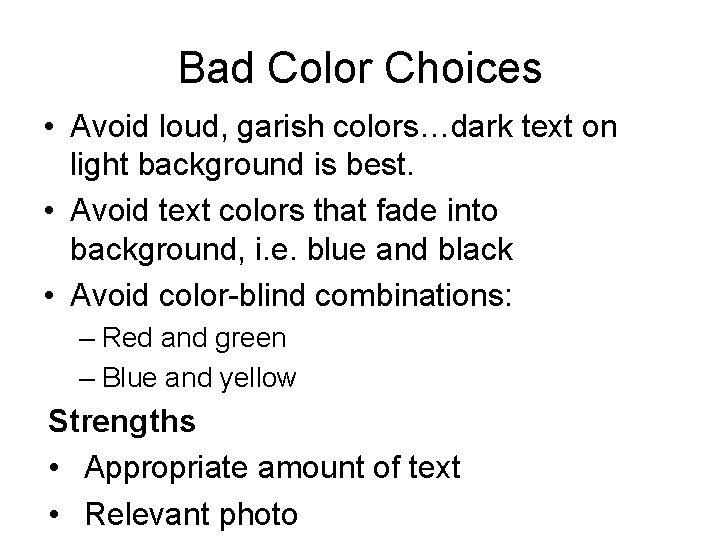 Bad Color Choices • Avoid loud, garish colors…dark text on light background is best.