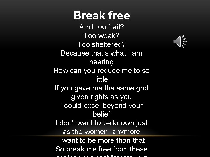 Break free Am I too frail? Too weak? Too sheltered? Because that’s what I