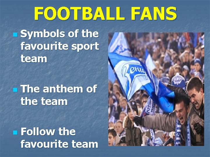 FOOTBALL FANS n n n Symbols of the favourite sport team The anthem of