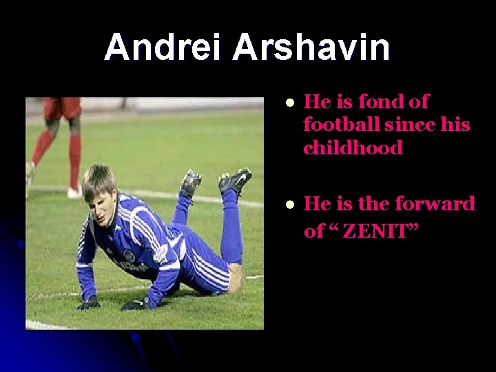 Andrei Arshavin l He is fond of football since his childhood l He is