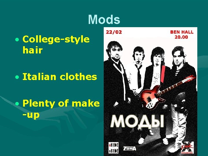 Mods • College-style hair • Italian clothes • Plenty of make -up 