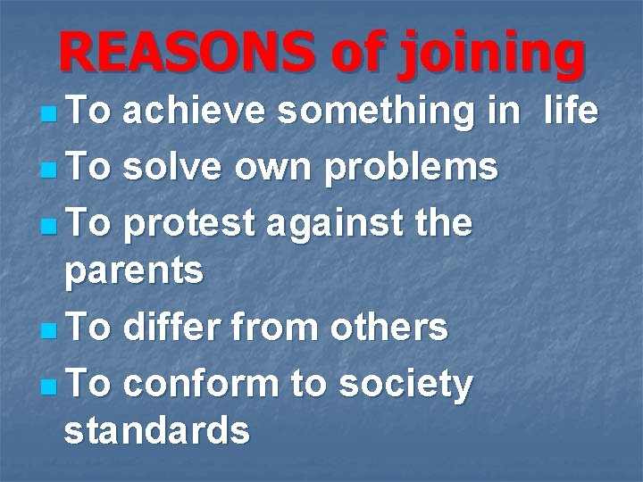 REASONS of joining n To achieve something in life n To solve own problems