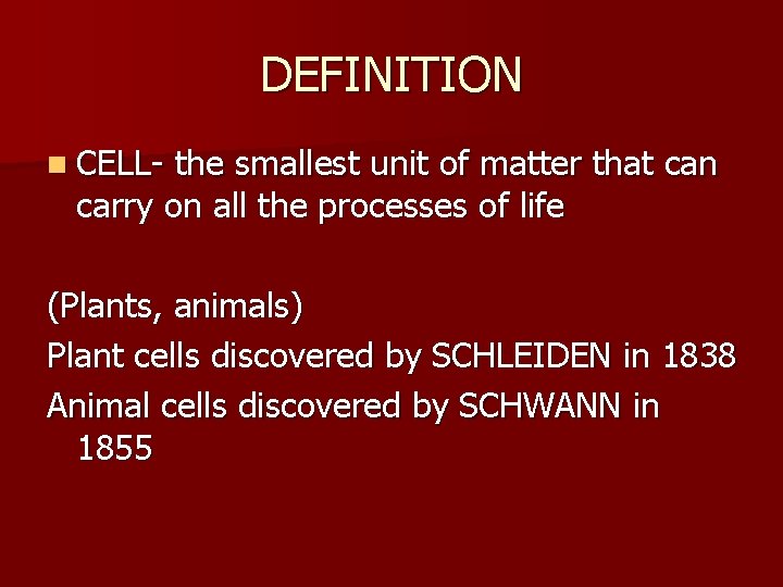 DEFINITION n CELL- the smallest unit of matter that can carry on all the