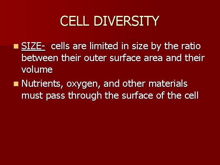 CELL DIVERSITY n SIZE- cells are limited in size by the ratio between their