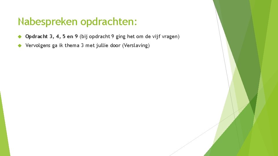 Nabespreken opdrachten: Opdracht 3, 4, 5 en 9 (bij opdracht 9 ging het om