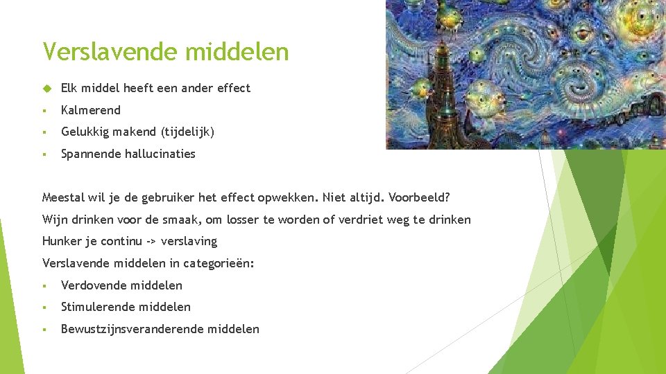 Verslavende middelen Elk middel heeft een ander effect § Kalmerend § Gelukkig makend (tijdelijk)