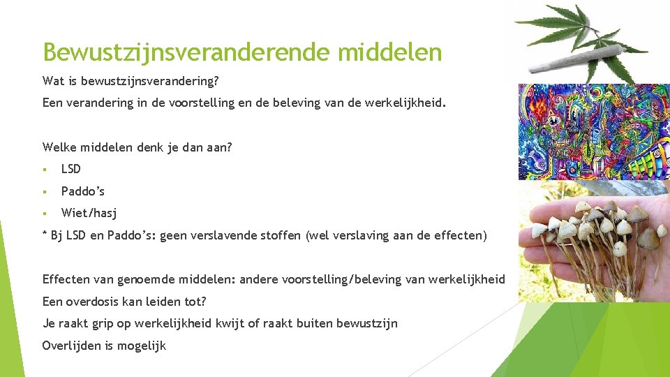 Bewustzijnsveranderende middelen Wat is bewustzijnsverandering? Een verandering in de voorstelling en de beleving van