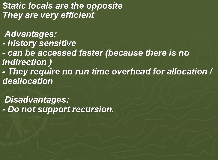 Static locals are the opposite They are very efficient Advantages: - history sensitive - Static locals are the opposite They are very efficient Advantages: - history sensitive -