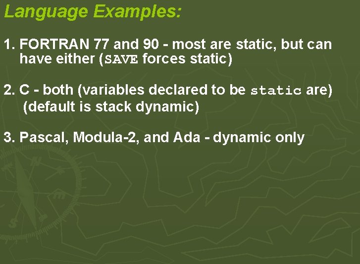 Language Examples: 1. FORTRAN 77 and 90 - most are static, but can have Language Examples: 1. FORTRAN 77 and 90 - most are static, but can have