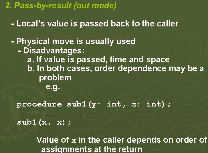2. Pass-by-result (out mode) - Local’s value is passed back to the caller - 2. Pass-by-result (out mode) - Local’s value is passed back to the caller -