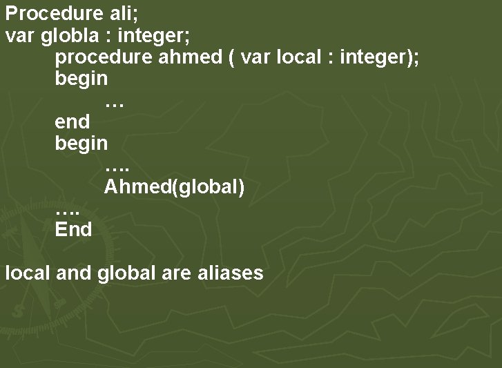 Procedure ali; var globla : integer; procedure ahmed ( var local : integer); begin Procedure ali; var globla : integer; procedure ahmed ( var local : integer); begin