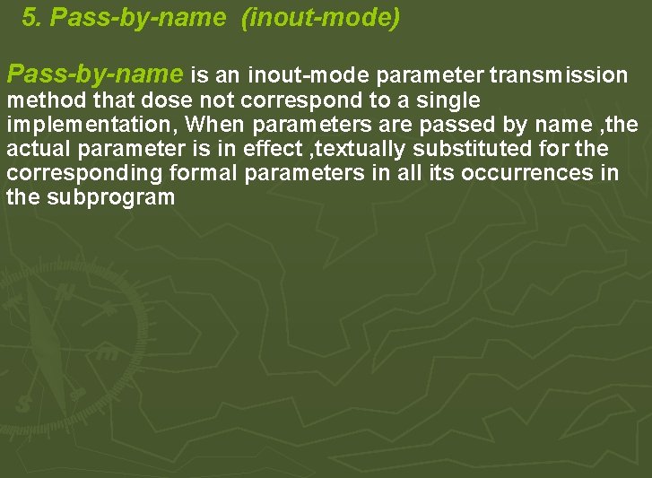 5. Pass-by-name (inout-mode) Pass-by-name is an inout-mode parameter transmission method that dose not correspond 5. Pass-by-name (inout-mode) Pass-by-name is an inout-mode parameter transmission method that dose not correspond