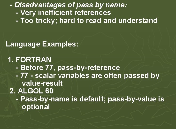 - Disadvantages of pass by name: - Very inefficient references - Too tricky; hard - Disadvantages of pass by name: - Very inefficient references - Too tricky; hard