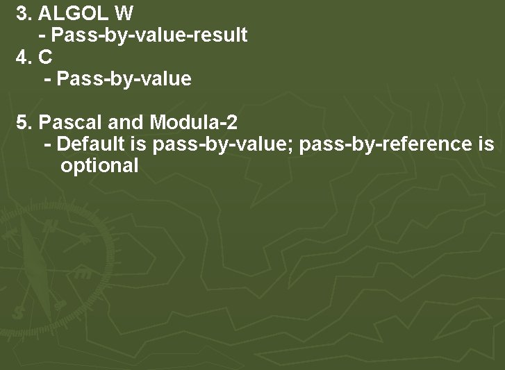 3. ALGOL W - Pass-by-value-result 4. C - Pass-by-value 5. Pascal and Modula-2 - 3. ALGOL W - Pass-by-value-result 4. C - Pass-by-value 5. Pascal and Modula-2 -