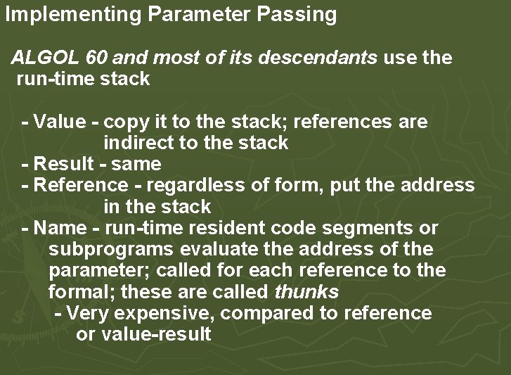 Implementing Parameter Passing ALGOL 60 and most of its descendants use the run-time stack Implementing Parameter Passing ALGOL 60 and most of its descendants use the run-time stack
