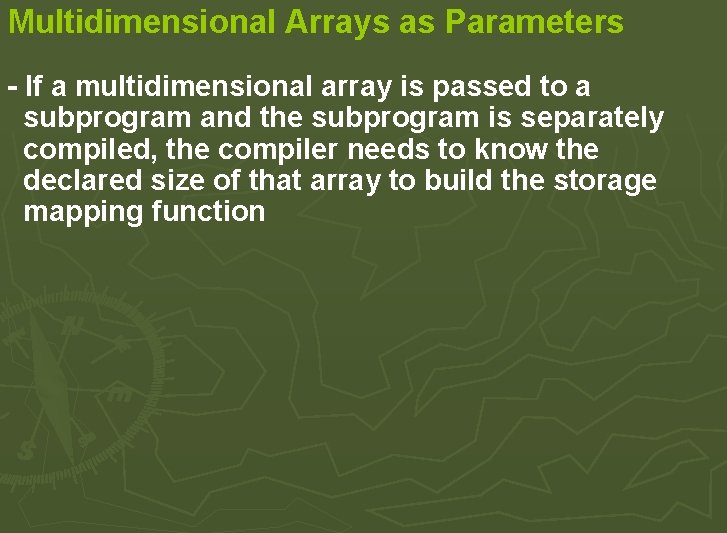 Multidimensional Arrays as Parameters - If a multidimensional array is passed to a subprogram Multidimensional Arrays as Parameters - If a multidimensional array is passed to a subprogram