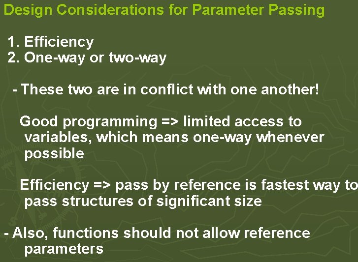 Design Considerations for Parameter Passing 1. Efficiency 2. One-way or two-way - These two Design Considerations for Parameter Passing 1. Efficiency 2. One-way or two-way - These two