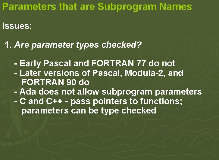 Parameters that are Subprogram Names Issues: 1. Are parameter types checked? - Early Pascal Parameters that are Subprogram Names Issues: 1. Are parameter types checked? - Early Pascal