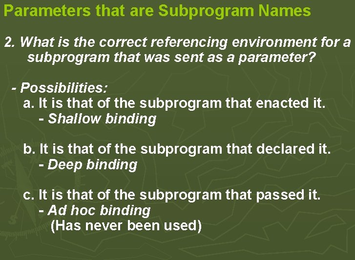 Parameters that are Subprogram Names 2. What is the correct referencing environment for a Parameters that are Subprogram Names 2. What is the correct referencing environment for a