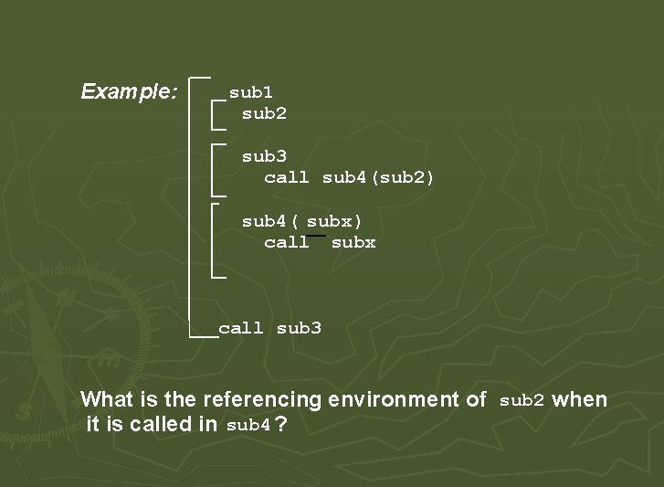 Example: sub 1 sub 2 sub 3 call sub 4(sub 2) sub 4( subx) Example: sub 1 sub 2 sub 3 call sub 4(sub 2) sub 4( subx)
