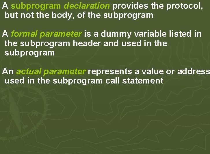 A subprogram declaration provides the protocol, but not the body, of the subprogram A A subprogram declaration provides the protocol, but not the body, of the subprogram A