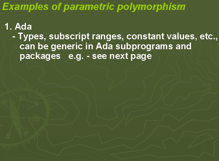 Examples of parametric polymorphism 1. Ada - Types, subscript ranges, constant values, etc. , Examples of parametric polymorphism 1. Ada - Types, subscript ranges, constant values, etc. ,