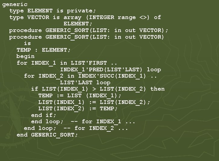 generic type ELEMENT is private; type VECTOR is array (INTEGER range <>) of ELEMENT; generic type ELEMENT is private; type VECTOR is array (INTEGER range <>) of ELEMENT;