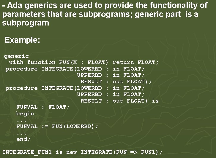 - Ada generics are used to provide the functionality of parameters that are subprograms; - Ada generics are used to provide the functionality of parameters that are subprograms;