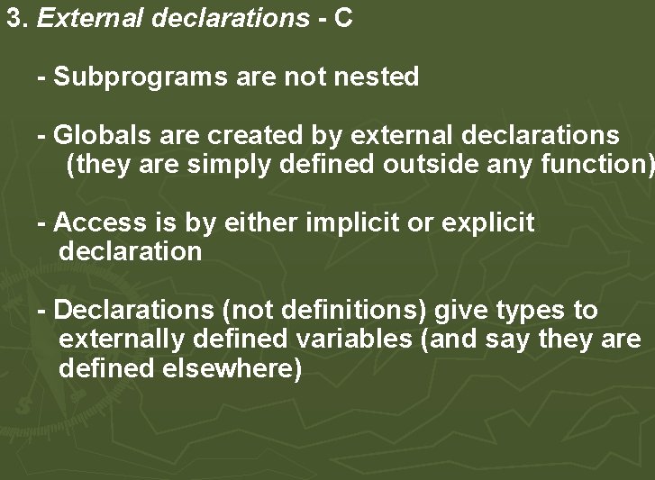 3. External declarations - C - Subprograms are not nested - Globals are created 3. External declarations - C - Subprograms are not nested - Globals are created