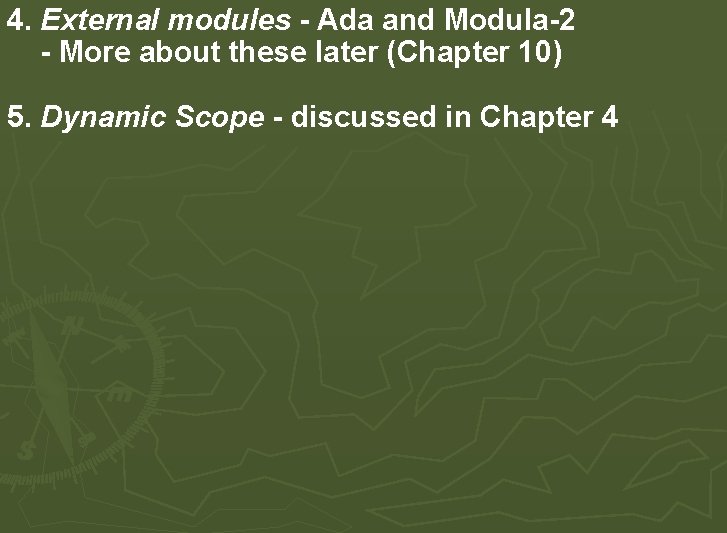 4. External modules - Ada and Modula-2 - More about these later (Chapter 10) 4. External modules - Ada and Modula-2 - More about these later (Chapter 10)