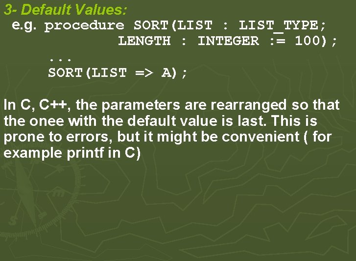 3 - Default Values: e. g. procedure SORT(LIST : LIST_TYPE; LENGTH : INTEGER : 3 - Default Values: e. g. procedure SORT(LIST : LIST_TYPE; LENGTH : INTEGER :