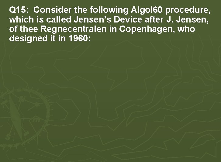 Q 15: Consider the following Algol 60 procedure, which is called Jensen’s Device after Q 15: Consider the following Algol 60 procedure, which is called Jensen’s Device after