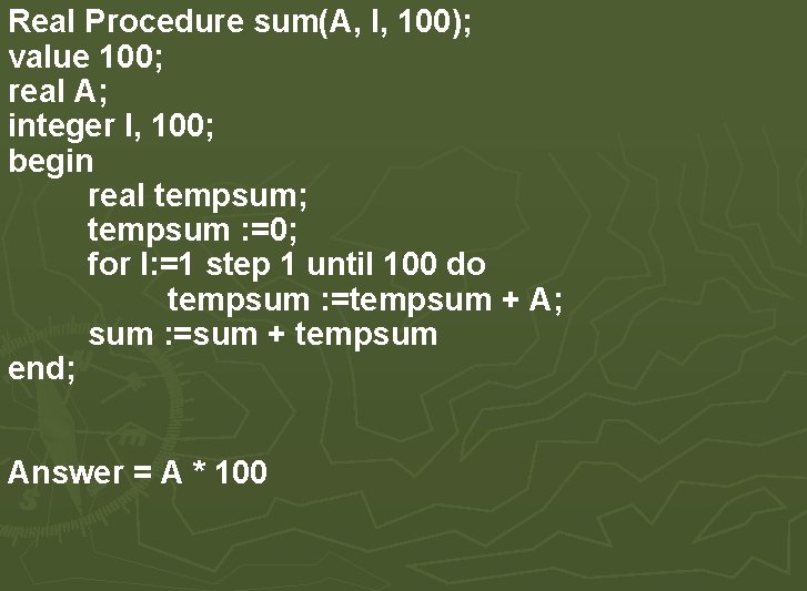 Real Procedure sum(A, I, 100); value 100; real A; integer I, 100; begin real Real Procedure sum(A, I, 100); value 100; real A; integer I, 100; begin real