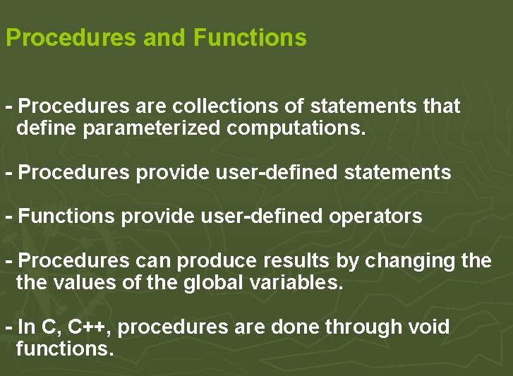 Procedures and Functions - Procedures are collections of statements that define parameterized computations. - Procedures and Functions - Procedures are collections of statements that define parameterized computations. -