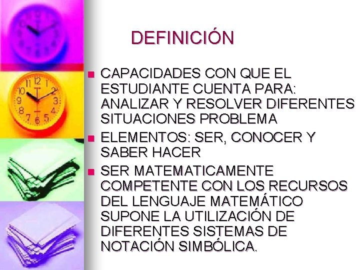 DEFINICIÓN n n n CAPACIDADES CON QUE EL ESTUDIANTE CUENTA PARA: ANALIZAR Y RESOLVER