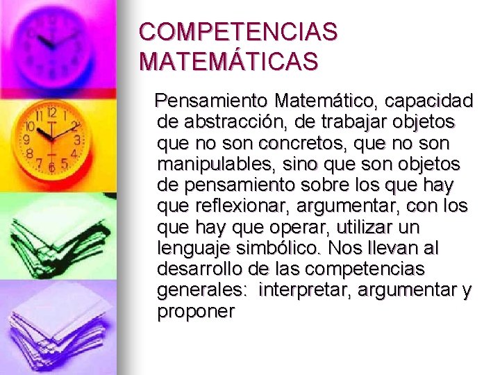 COMPETENCIAS MATEMÁTICAS Pensamiento Matemático, capacidad de abstracción, de trabajar objetos que no son concretos,