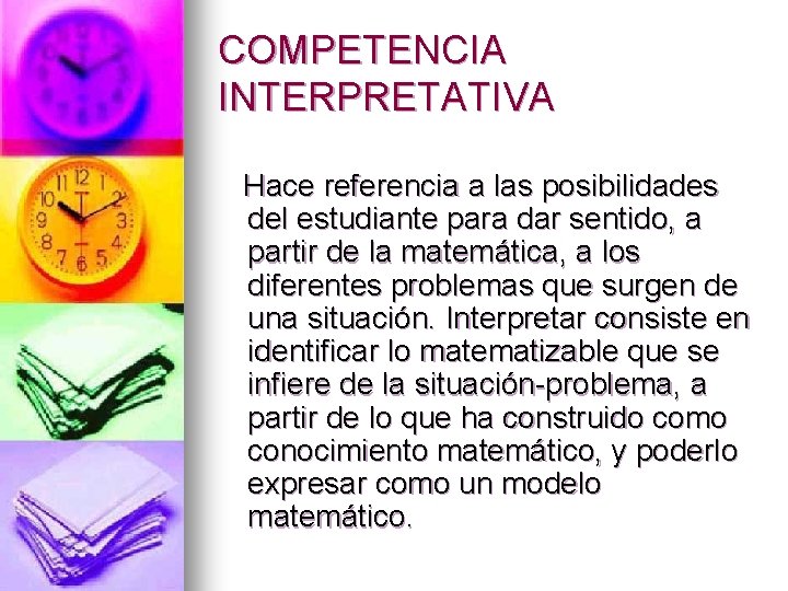 COMPETENCIA INTERPRETATIVA Hace referencia a las posibilidades del estudiante para dar sentido, a partir