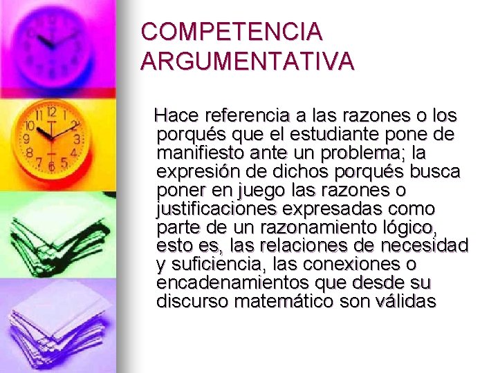 COMPETENCIA ARGUMENTATIVA Hace referencia a las razones o los porqués que el estudiante pone