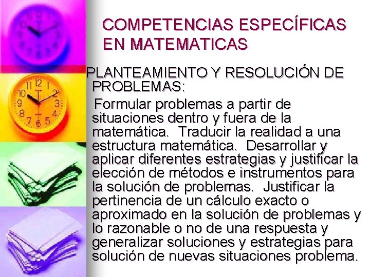 COMPETENCIAS ESPECÍFICAS EN MATEMATICAS PLANTEAMIENTO Y RESOLUCIÓN DE PROBLEMAS: Formular problemas a partir de