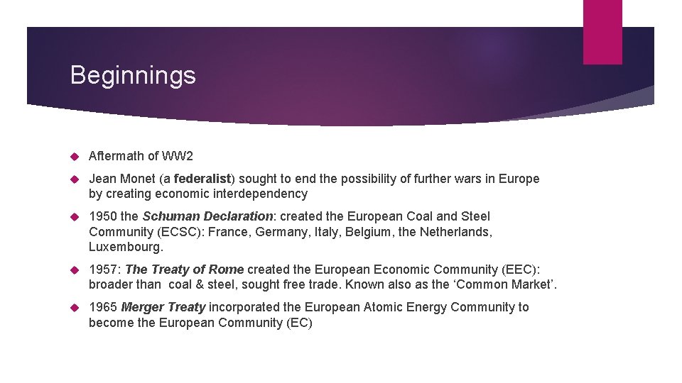 Beginnings Aftermath of WW 2 Jean Monet (a federalist) sought to end the possibility